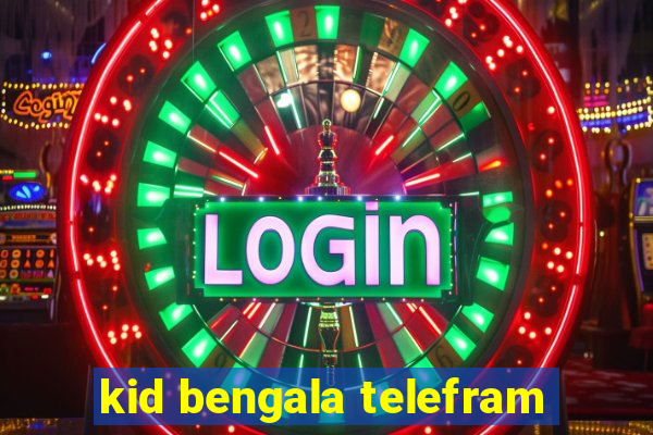 kid bengala telefram